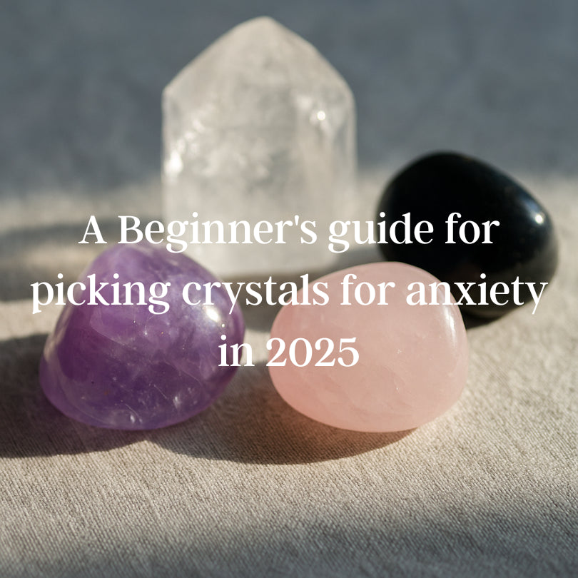 A Beginner's guide for picking crystals for anxiety in 2025